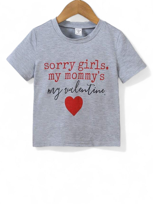 Sorry girls my mommy’s my valentine Grey boy shirt