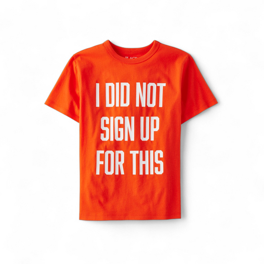 I did not sign up for this graphic t boy shirt